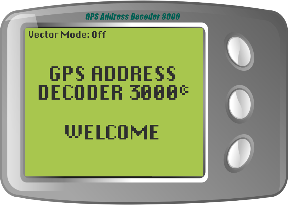 An image of the GPS Address Decoder 3000: an old-looking digital device with a green screen and pixellated text. The main text reads: GPS ADDRESS DECODER 300. WELCOME. There is an indicator in the top-left which reads: Vector Mode: Off.